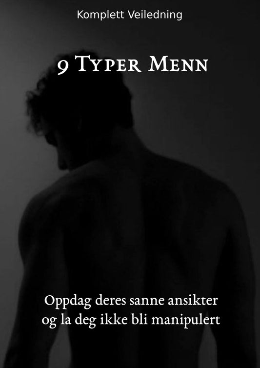 9 typer menn: Oppdag deres sanne intensjoner og ikke bli overrasket